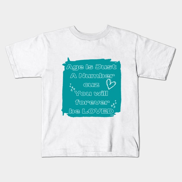 Age is just a number you will forever be loved Kids T-Shirt by Desert Boy